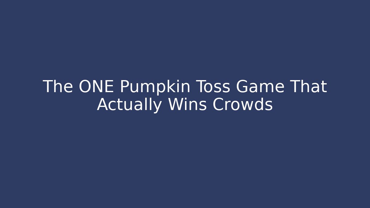 The ONE Pumpkin Toss Game That Actually Wins Crowds