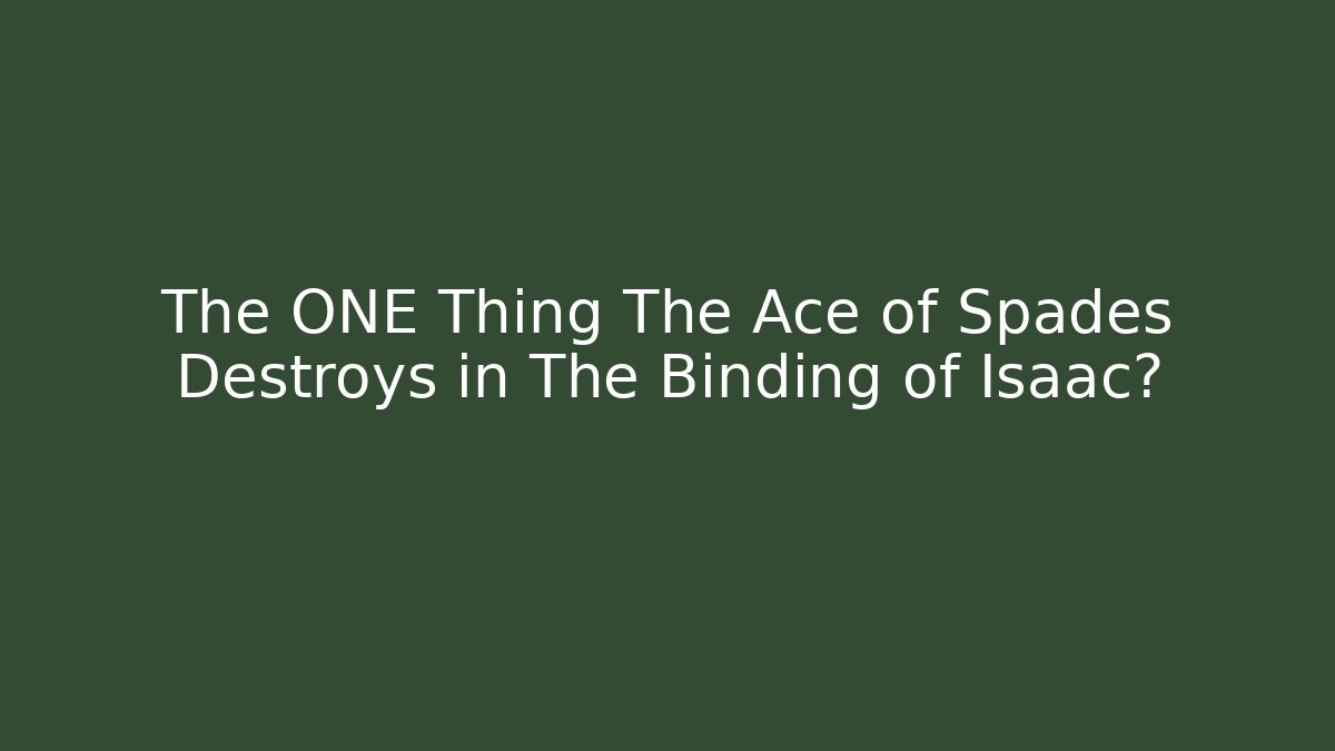 The ONE Thing The Ace of Spades Destroys in The Binding of Isaac?