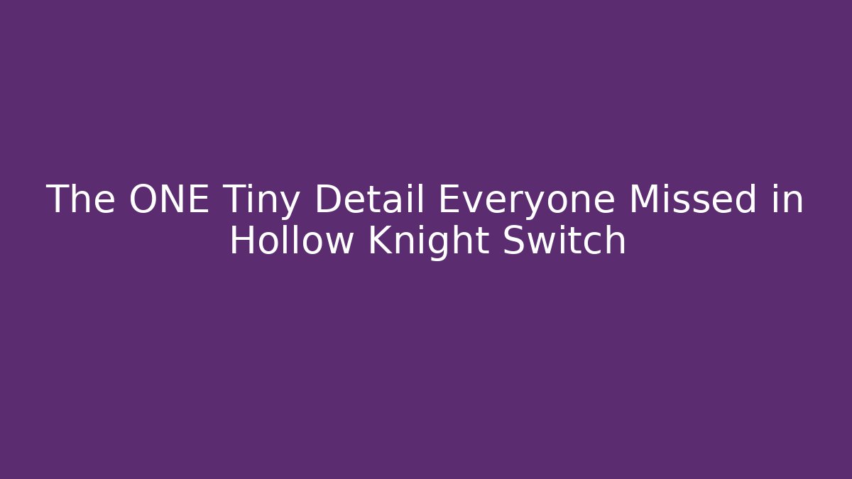 The ONE Tiny Detail Everyone Missed in Hollow Knight Switch
