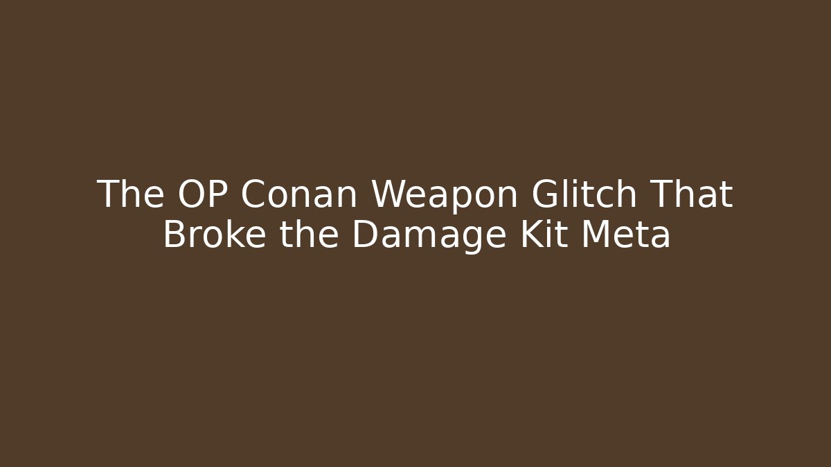 The OP Conan Weapon Glitch That Broke the Damage Kit Meta