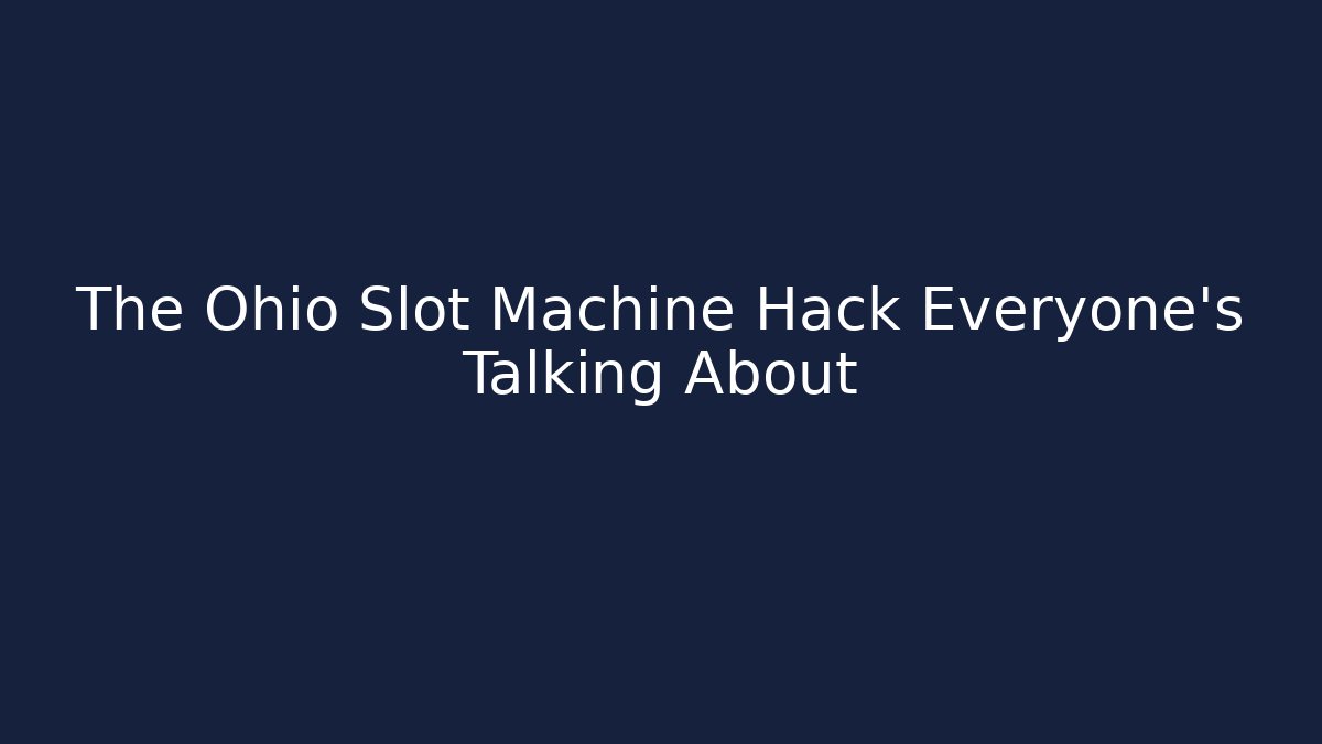 The Ohio Slot Machine Hack Everyone's Talking About
