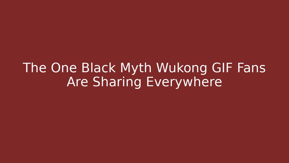 The One Black Myth Wukong GIF Fans Are Sharing Everywhere