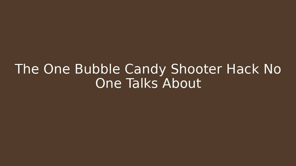 The One Bubble Candy Shooter Hack No One Talks About