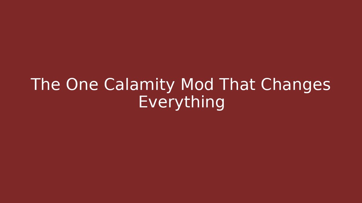 The One Calamity Mod That Changes Everything