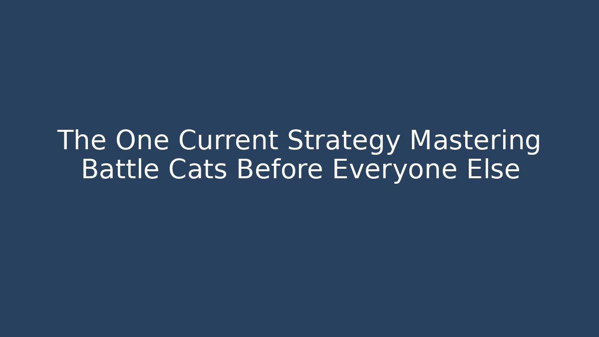 The One Current Strategy Mastering Battle Cats Before Everyone Else