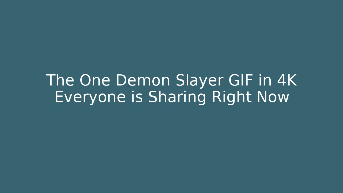 The One Demon Slayer GIF in 4K Everyone is Sharing Right Now