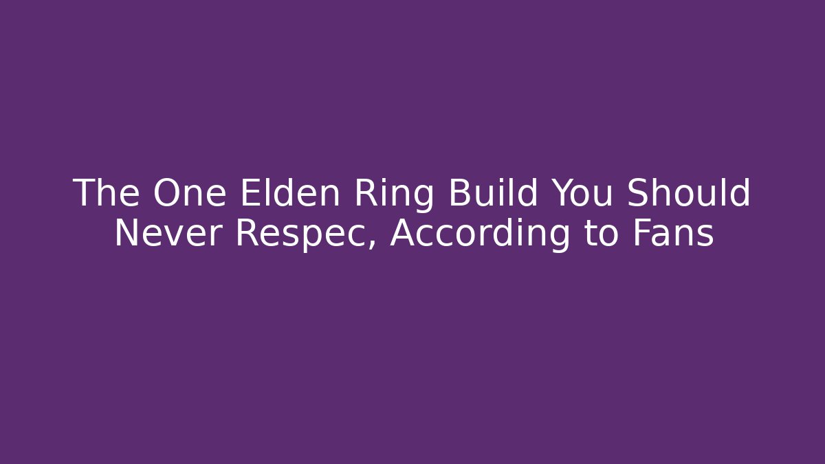 The One Elden Ring Build You Should Never Respec, According to Fans
