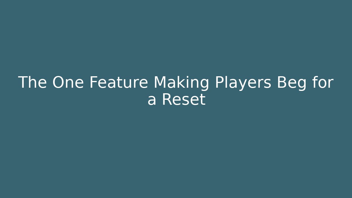 The One Feature Making Players Beg for a Reset