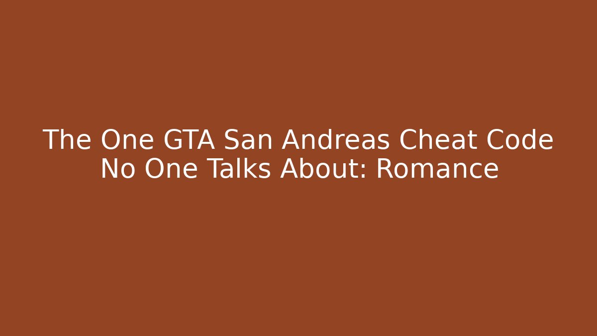 The One GTA San Andreas Cheat Code No One Talks About: Romance - NADclinic