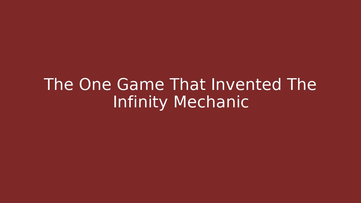 The One Game That Invented The Infinity Mechanic