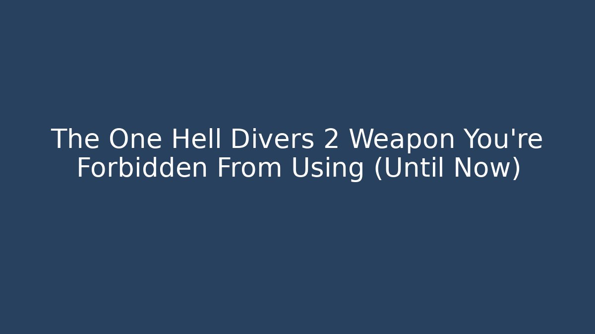 The One Hell Divers 2 Weapon You're Forbidden From Using (Until Now)