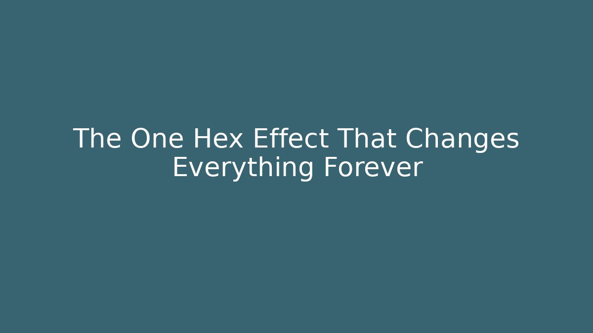 The One Hex Effect That Changes Everything Forever