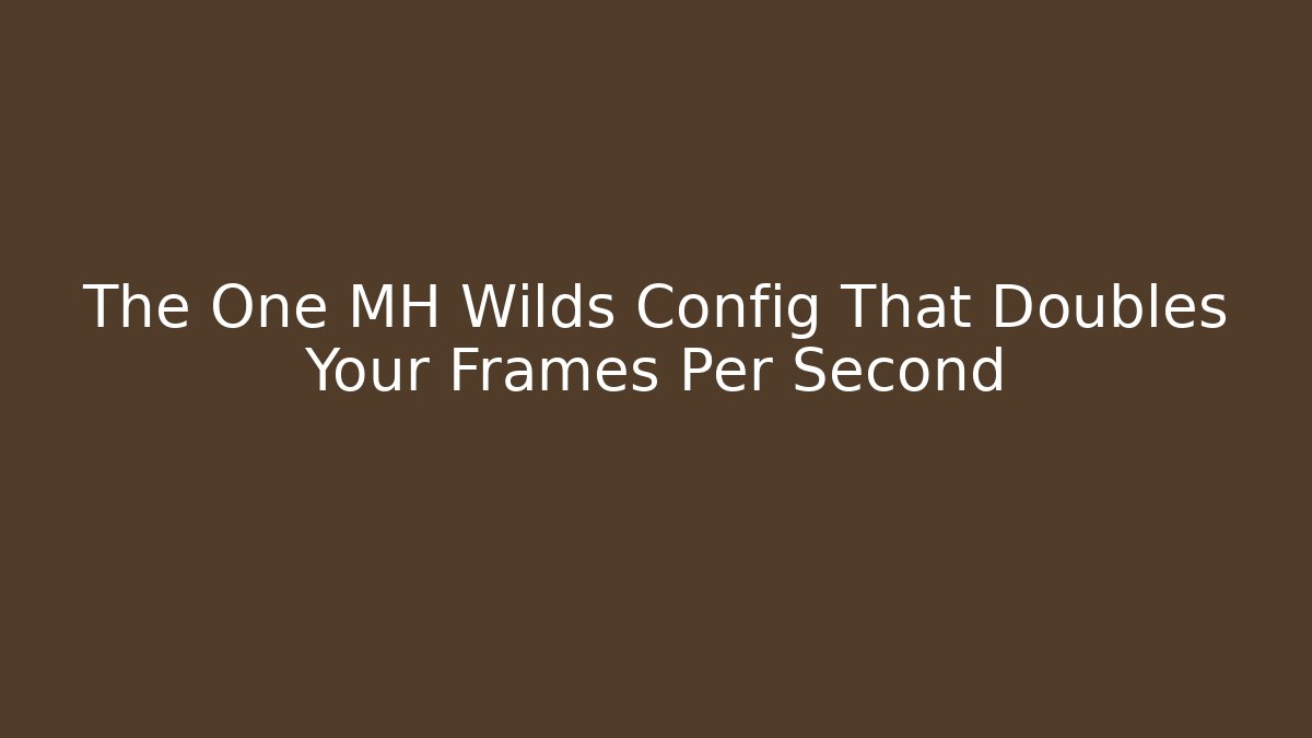 The One MH Wilds Config That Doubles Your Frames Per Second