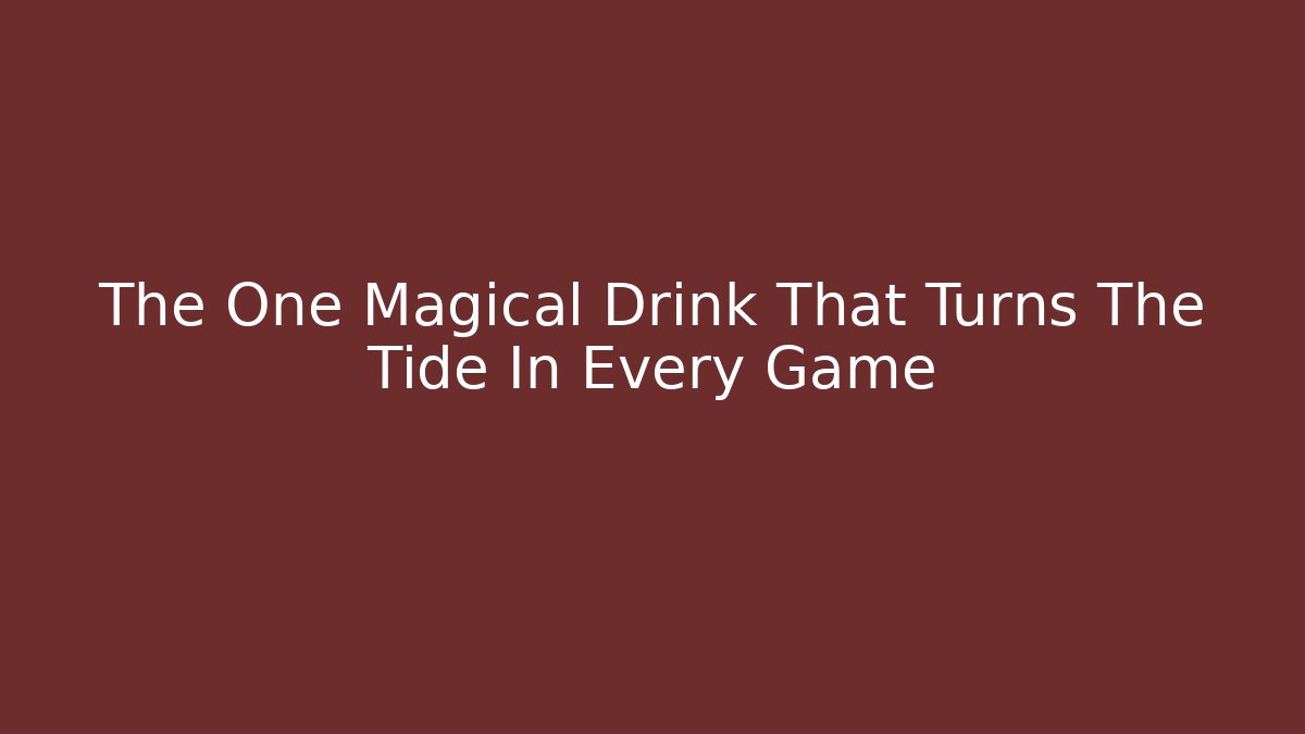 The One Magical Drink That Turns The Tide In Every Game