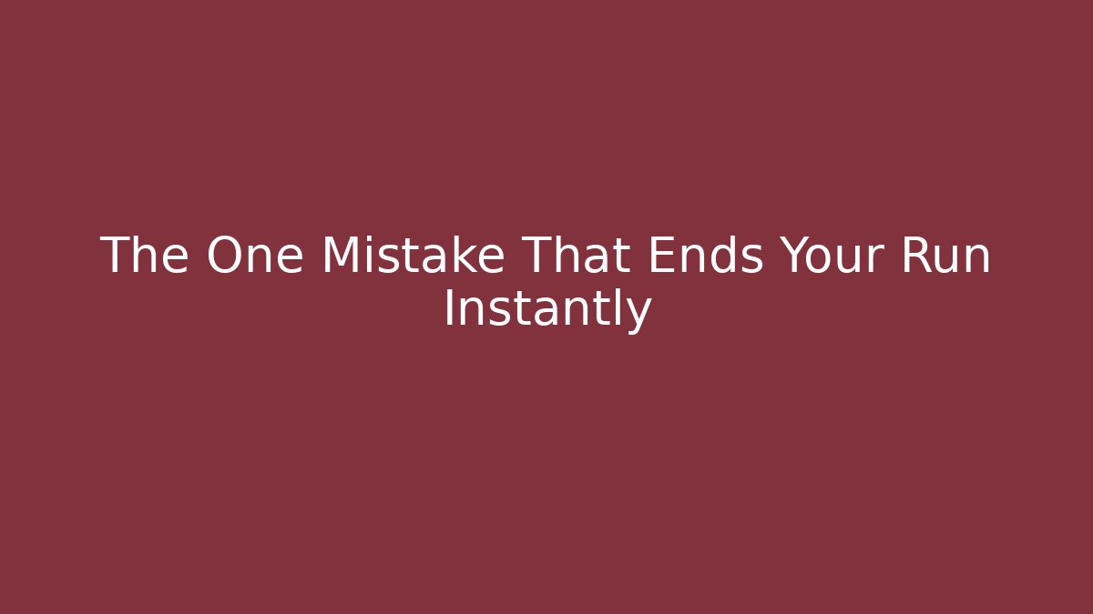 The One Mistake That Ends Your Run Instantly