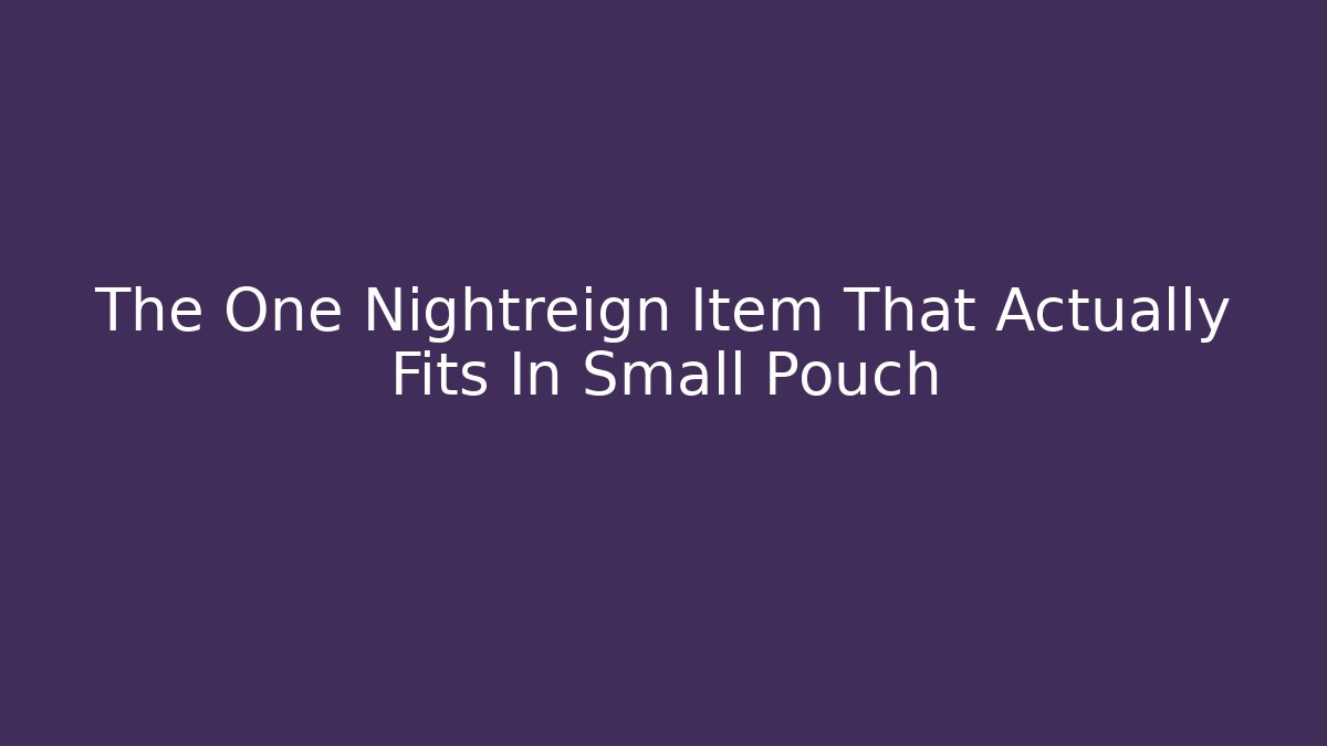 The One Nightreign Item That Actually Fits In Small Pouch
