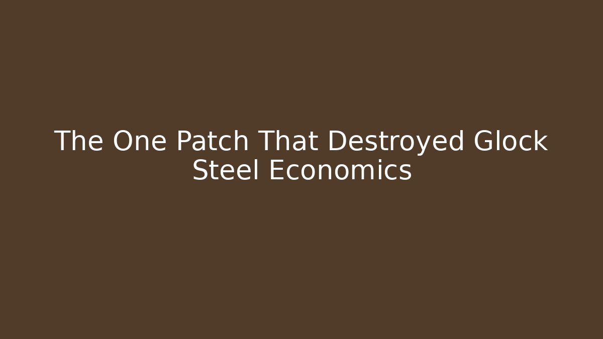 The One Patch That Destroyed Glock Steel Economics