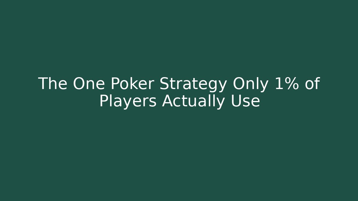 The One Poker Strategy Only 1% of Players Actually Use - NADclinic