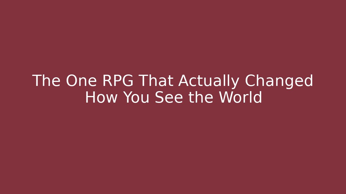 The One RPG That Actually Changed How You See the World - NADclinic