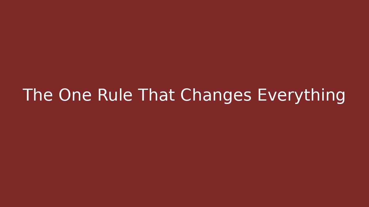 The One Rule That Changes Everything
