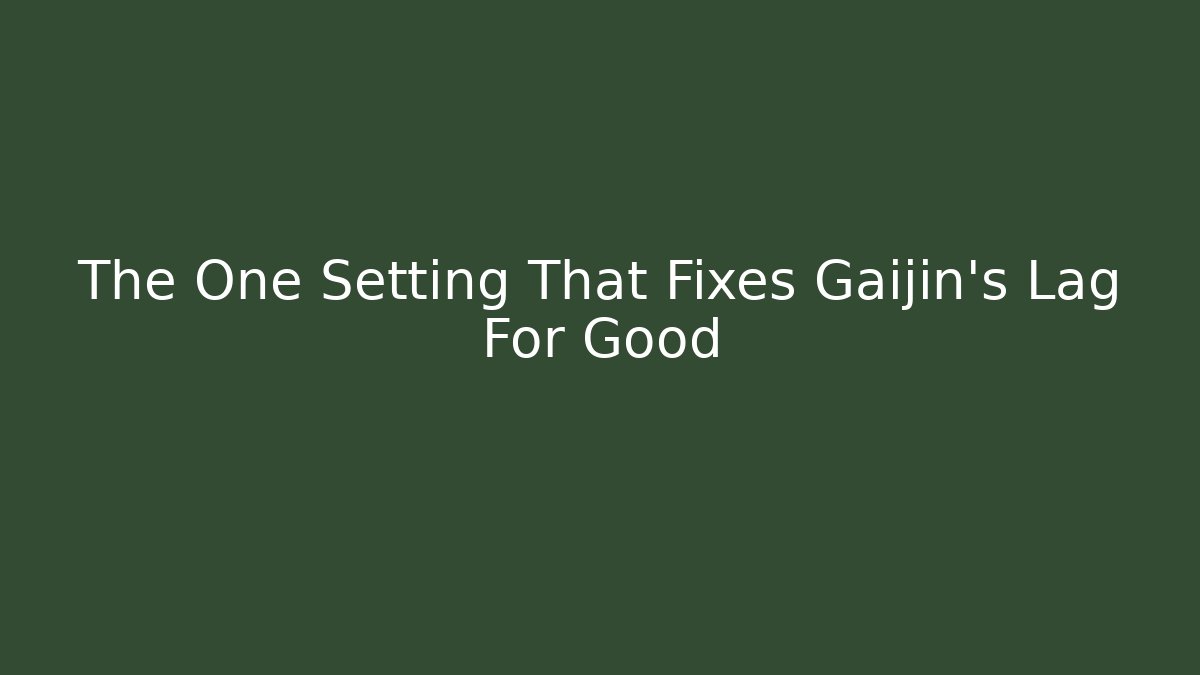 The One Setting That Fixes Gaijin's Lag For Good
