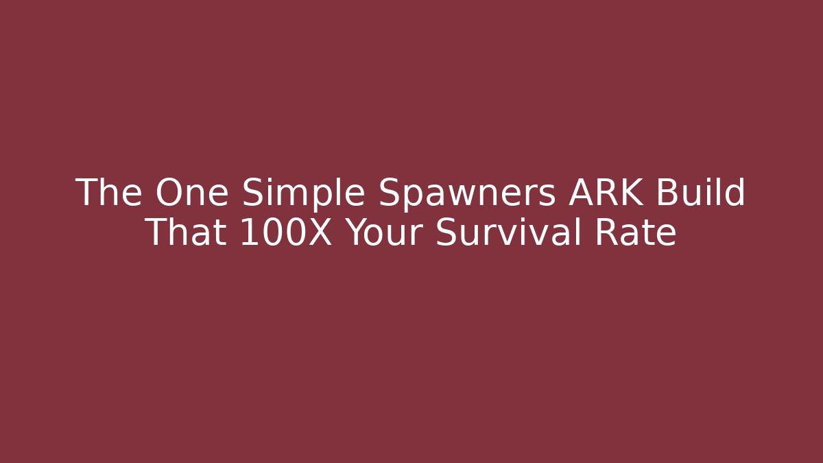 The One Simple Spawners ARK Build That 100X Your Survival Rate