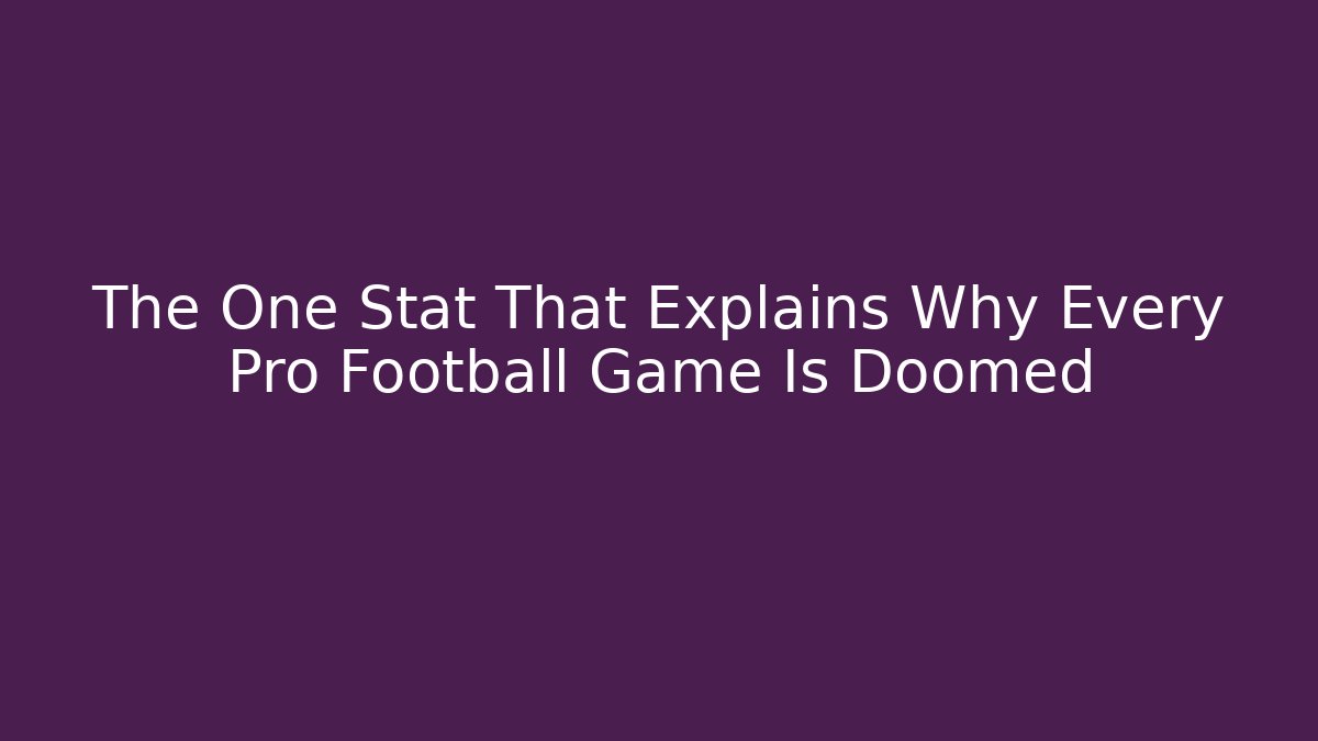The One Stat That Explains Why Every Pro Football Game Is Doomed