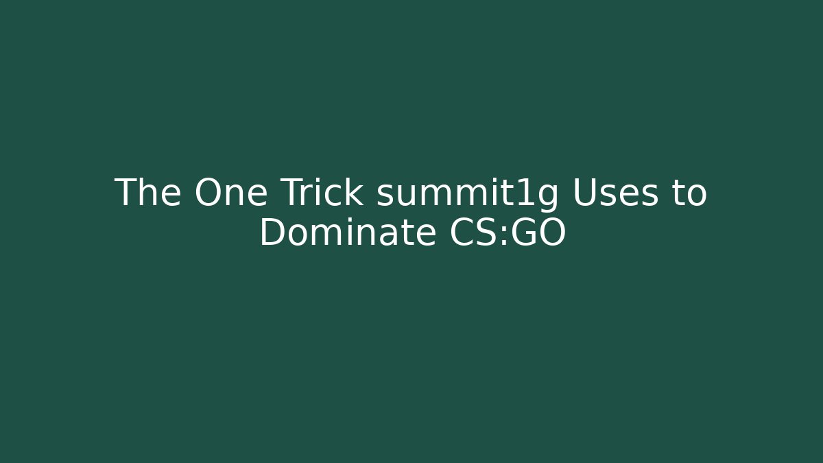 The One Trick summit1g Uses to Dominate CS:GO - NADclinic