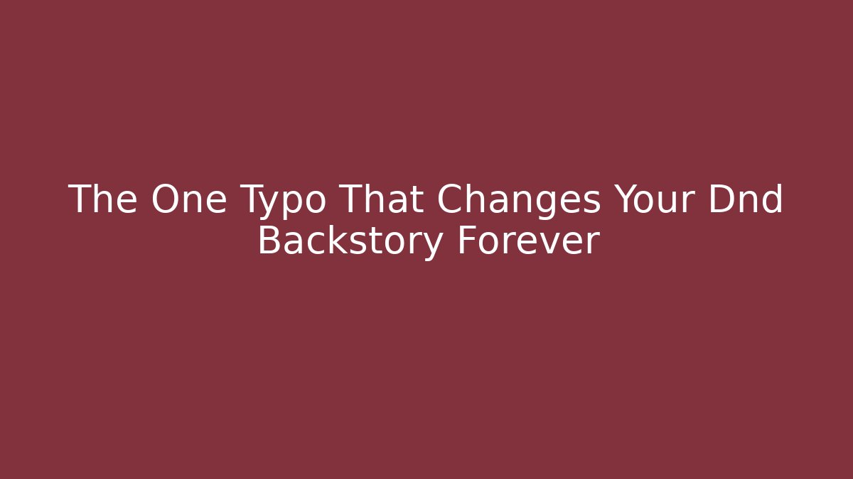 The One Typo That Changes Your Dnd Backstory Forever - NADclinic