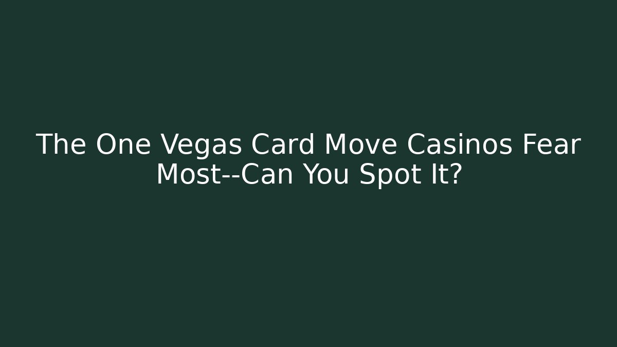 The One Vegas Card Move Casinos Fear Most—Can You Spot It?