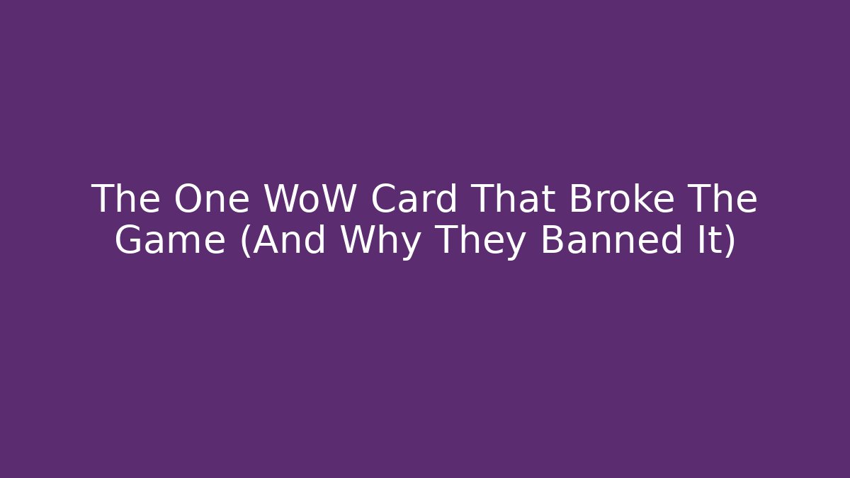 The One WoW Card That Broke The Game (And Why They Banned It)