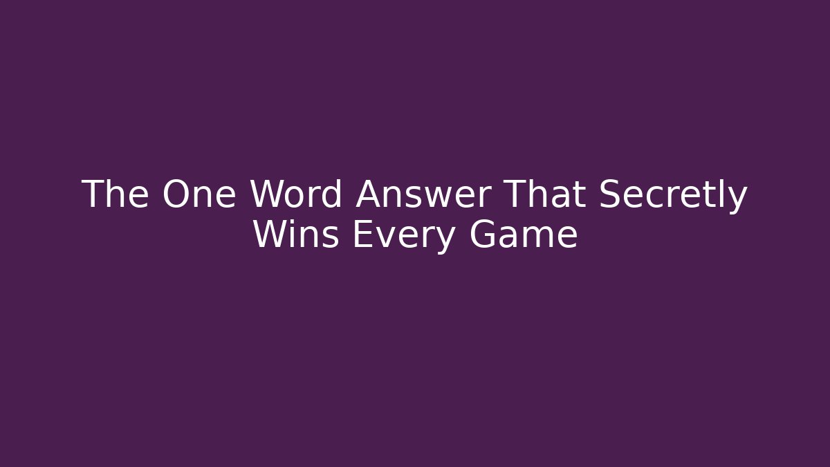 The One Word Answer That Secretly Wins Every Game