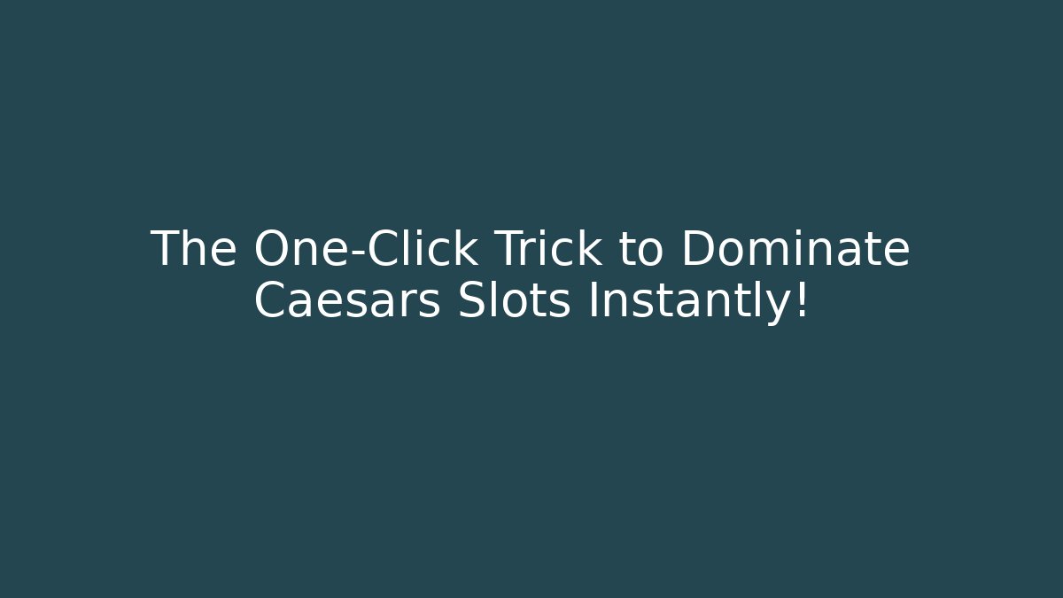 The One-Click Trick to Dominate Caesars Slots Instantly!