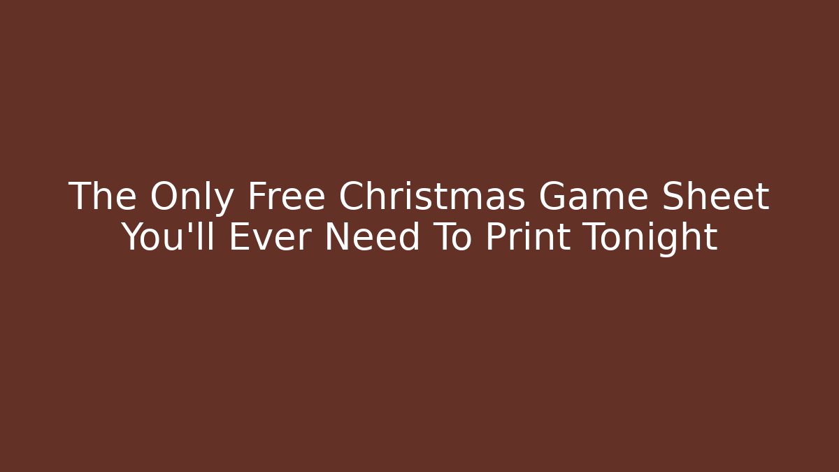 The Only Free Christmas Game Sheet You’ll Ever Need To Print Tonight
