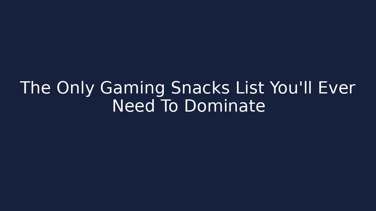 The Only Gaming Snacks List You’ll Ever Need To Dominate