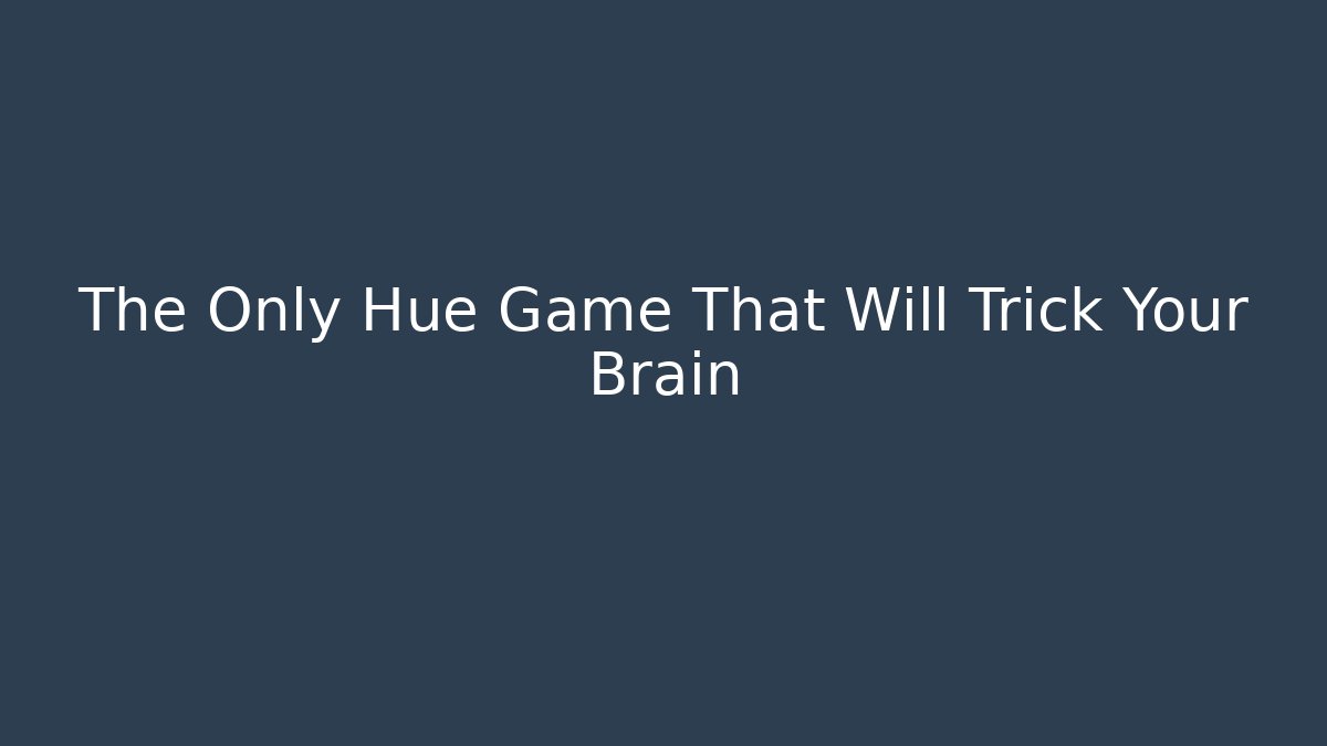The Only Hue Game That Will Trick Your Brain - NADclinic