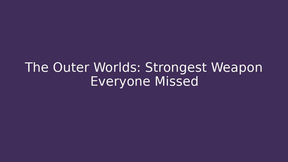The Outer Worlds: Strongest Weapon Everyone Missed