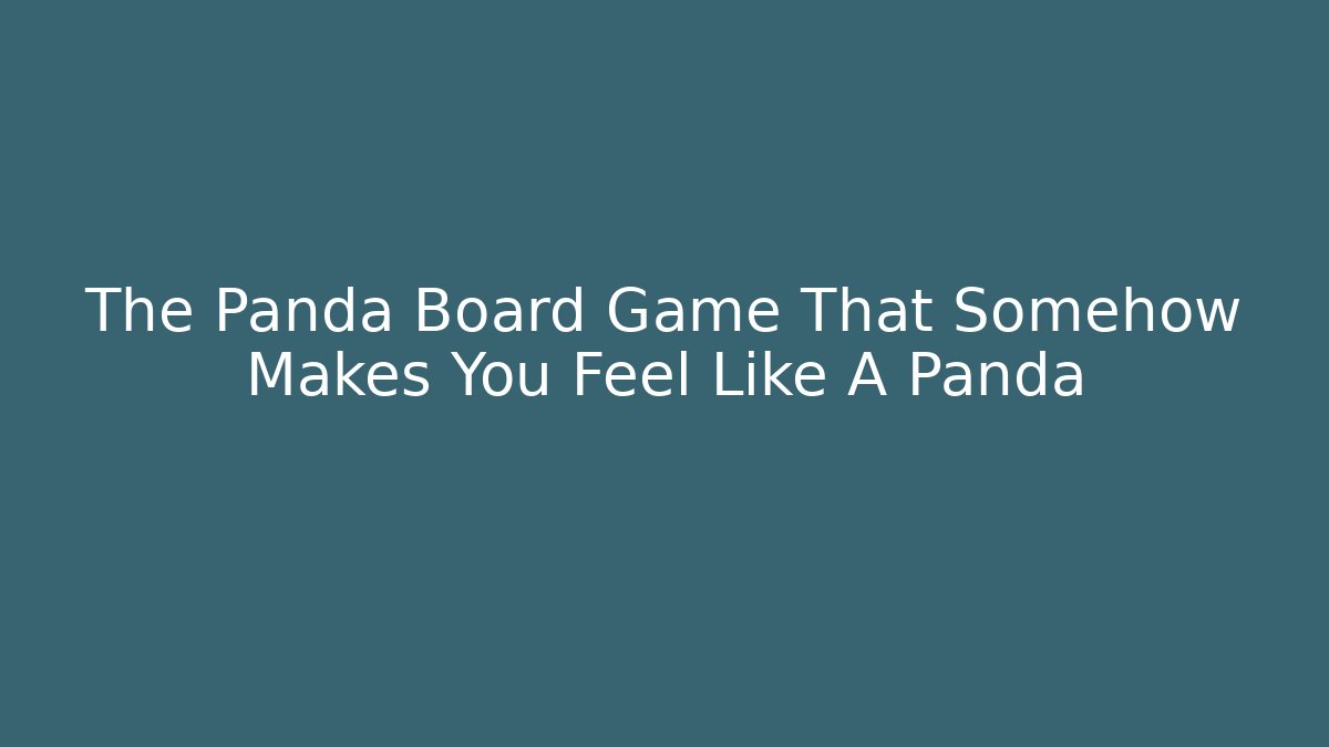 The Panda Board Game That Somehow Makes You Feel Like A Panda