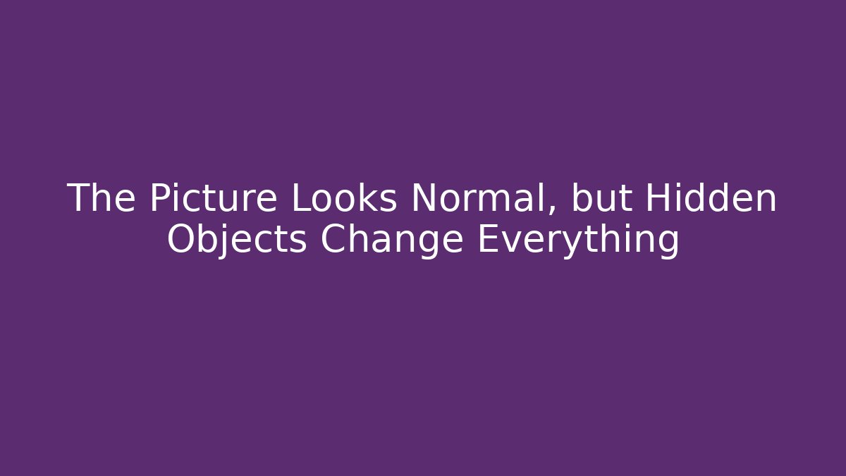 The Picture Looks Normal, but Hidden Objects Change Everything - NADclinic