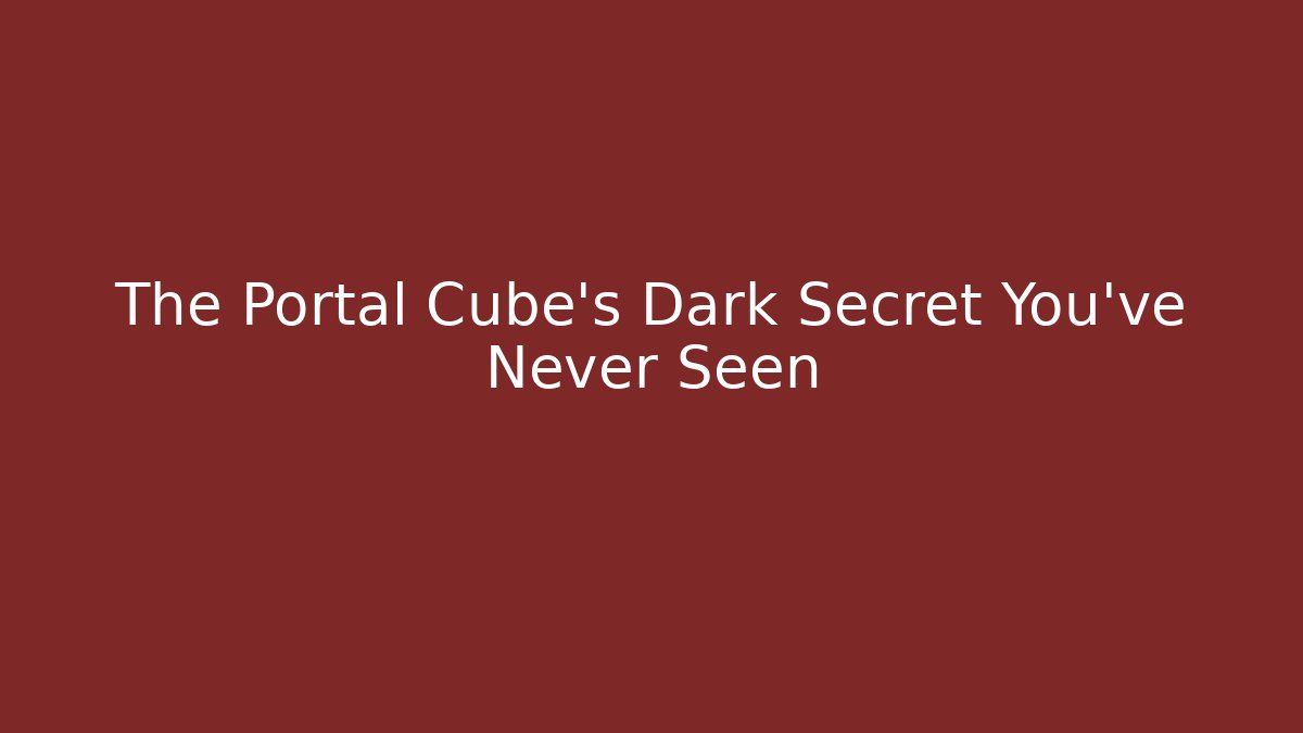 The Portal Cube's Dark Secret You've Never Seen