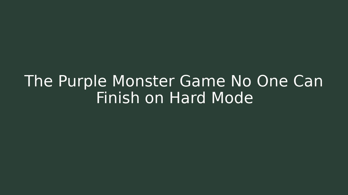 The Purple Monster Game No One Can Finish on Hard Mode