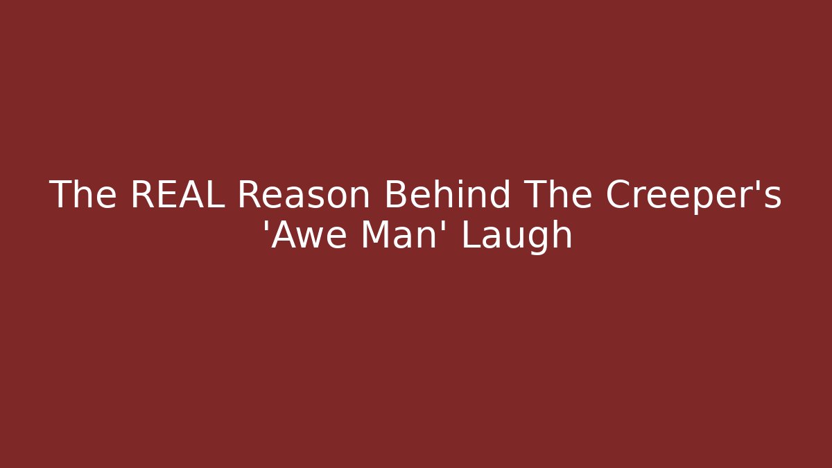 The REAL Reason Behind The Creeper's 'Awe Man' Laugh