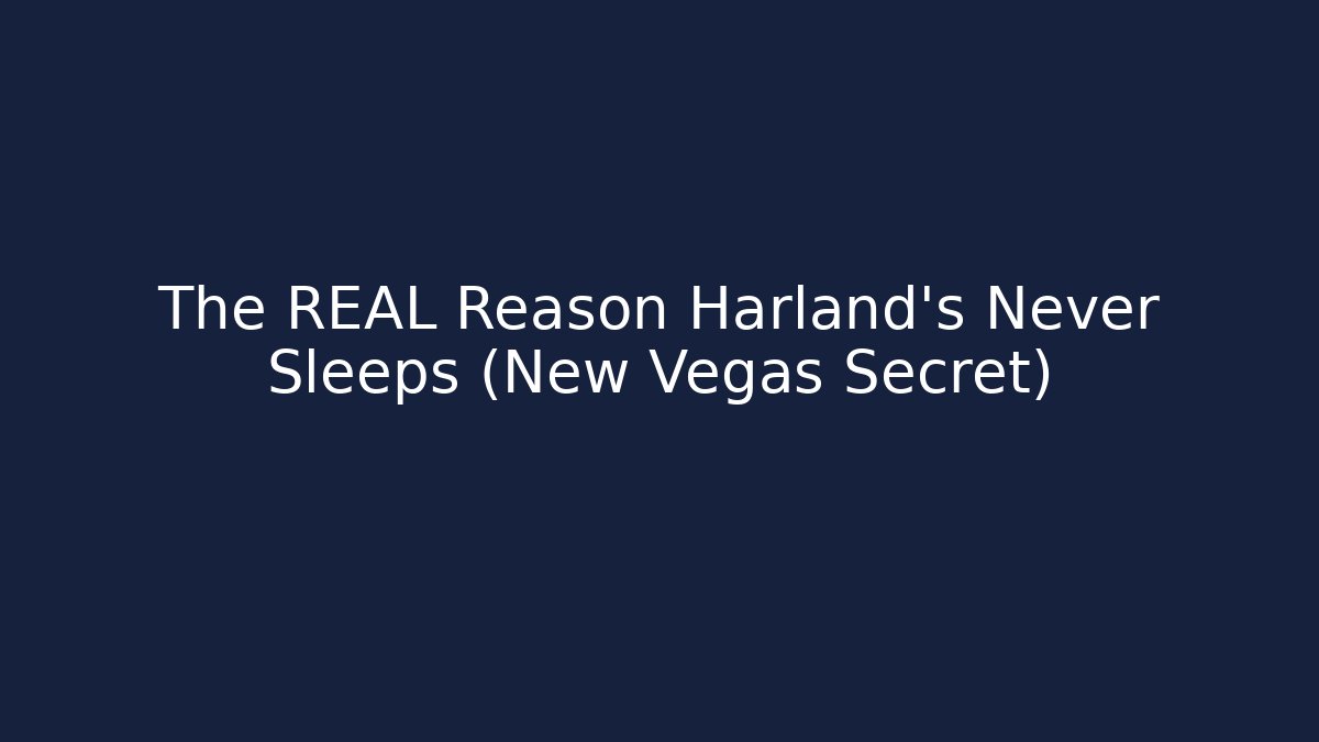 The REAL Reason Harland’s Never Sleeps (New Vegas Secret)