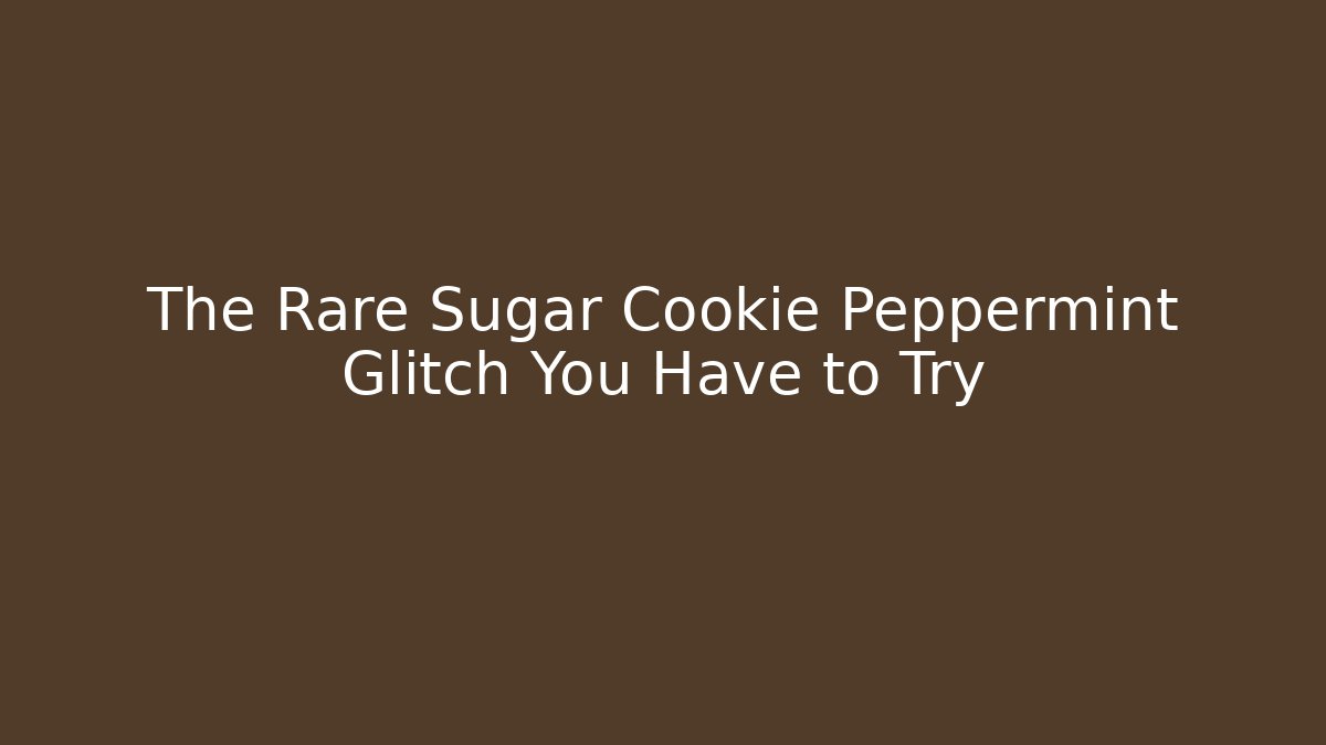 The Rare Sugar Cookie Peppermint Glitch You Have to Try