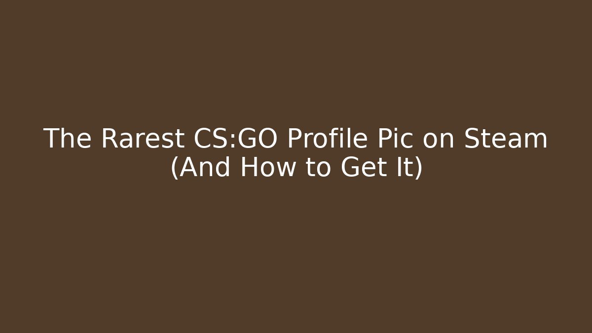 The Rarest CS:GO Profile Pic on Steam (And How to Get It)
