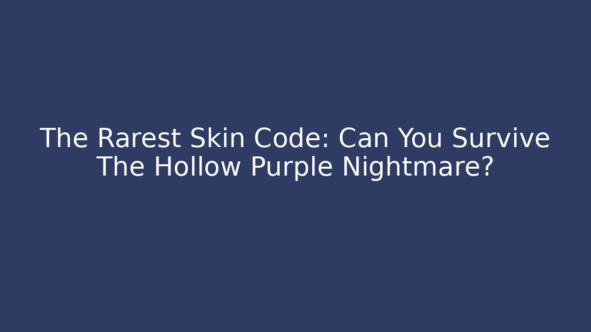The Rarest Skin Code: Can You Survive The Hollow Purple Nightmare?
