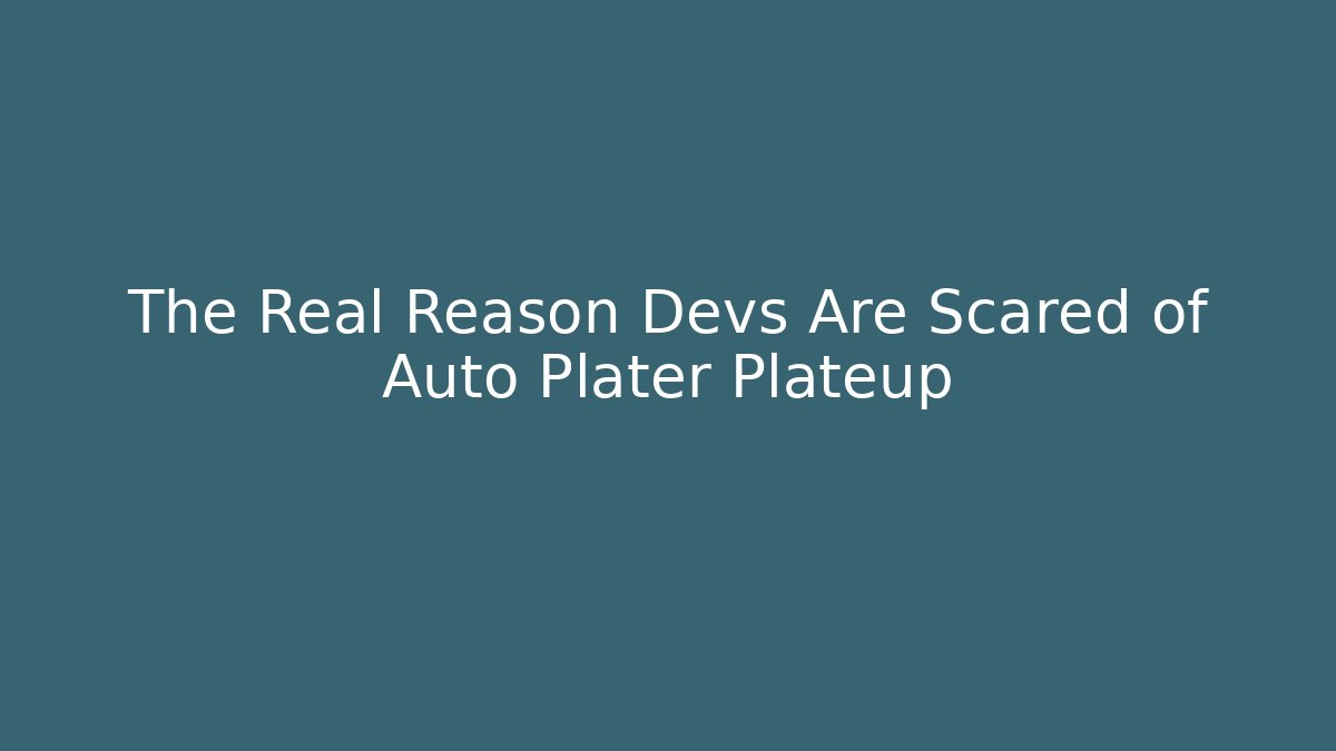 The Real Reason Devs Are Scared of Auto Plater Plateup