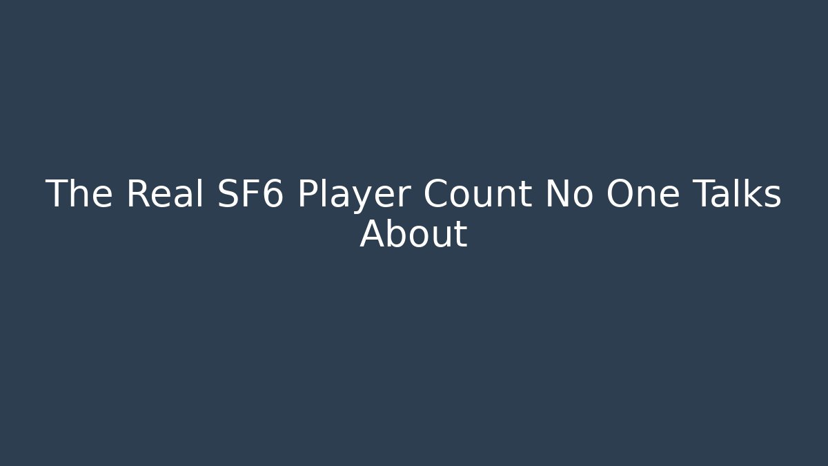 The Real SF6 Player Count No One Talks About