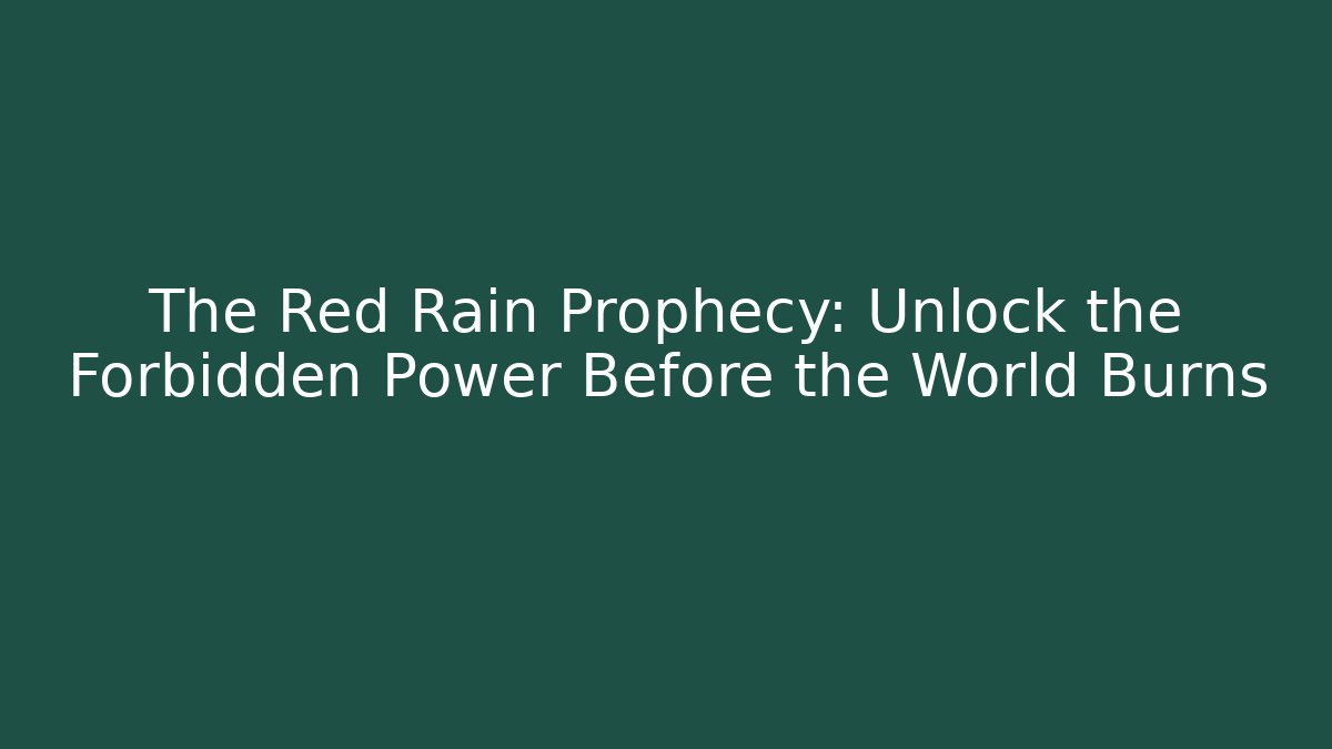 The Red Rain Prophecy: Unlock the Forbidden Power Before the World Burns
