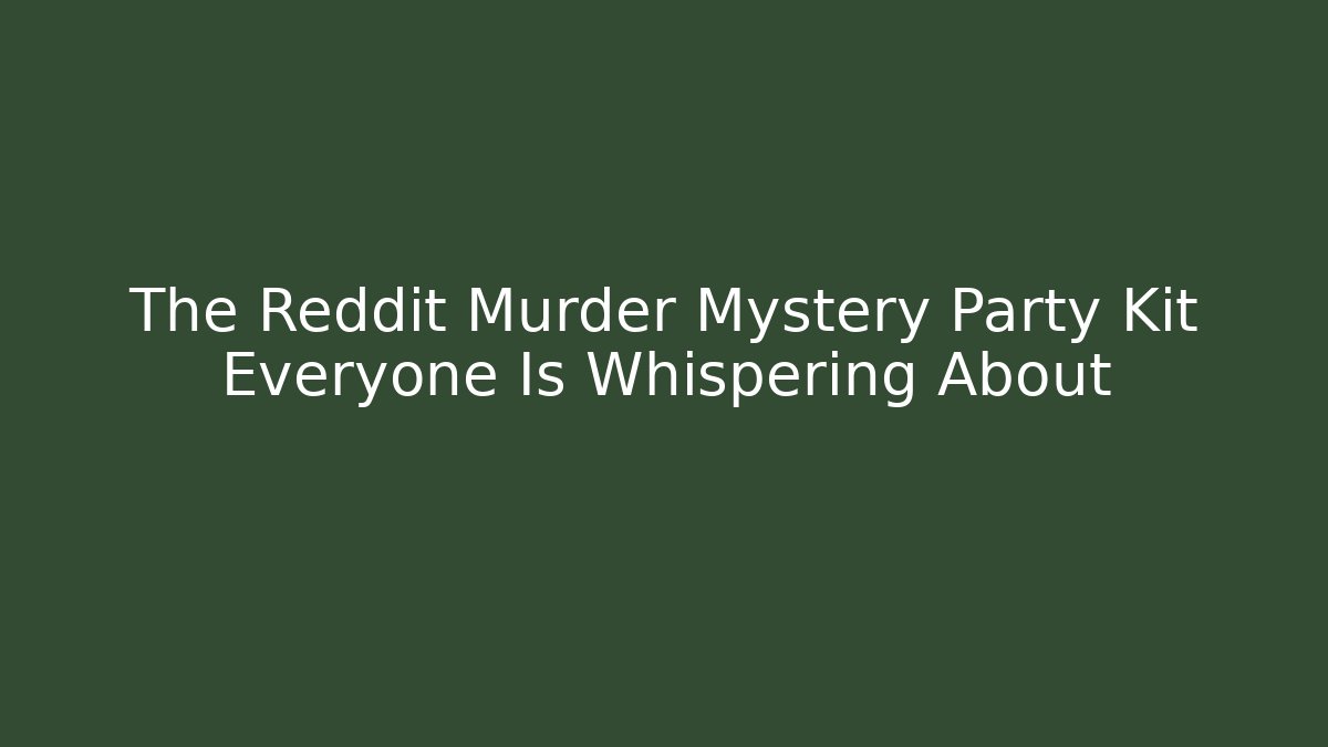 The Reddit Murder Mystery Party Kit Everyone Is Whispering About